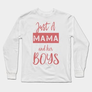 Just a Mama and Her Boys-Gift for mom-Boy Mama Mama's Boy. Long Sleeve T-Shirt